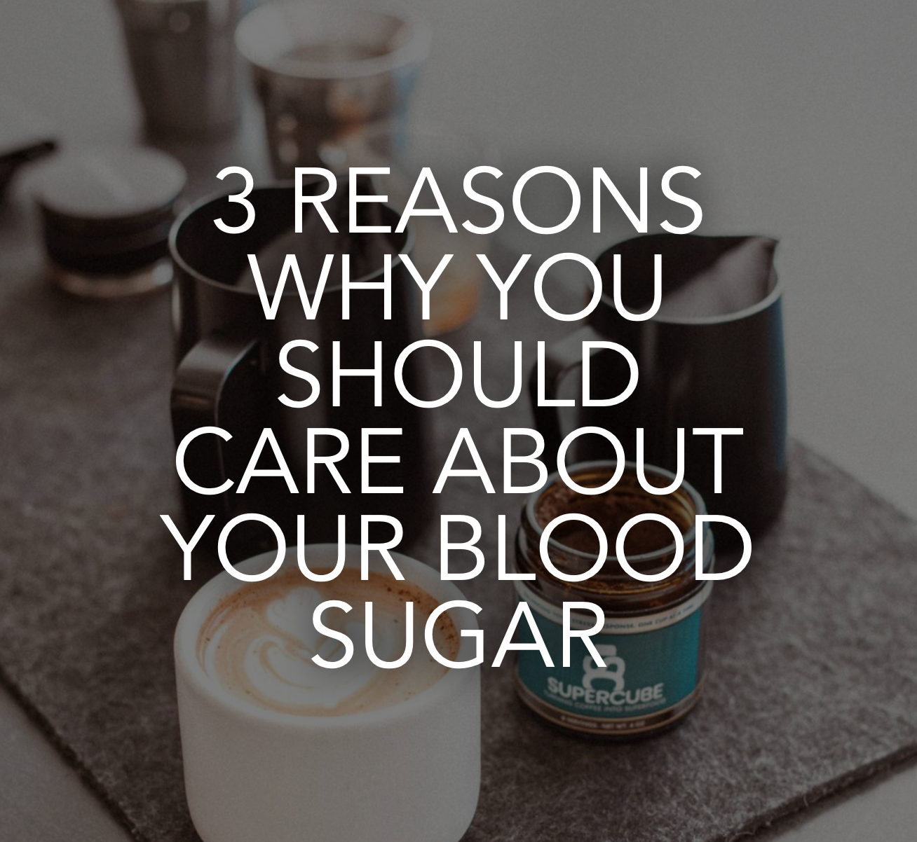 Three Reasons Why You Should Care About Your Blood Sugar